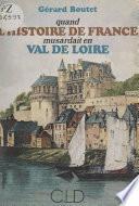 Quand l'histoire de France musardait en Val de Loire