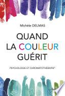 Quand la couleur guérit - Psychologie et chromatothérapie