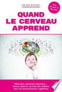 Quand le cerveau apprend. Mémoire, sommeil, attention... entrez dans le cerveau des enfants avec les neurosciences cognitives