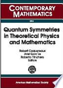 Quantum Symmetries in Theoretical Physics and Mathematics