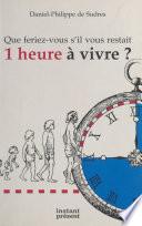 Que feriez-vous s'il vous restait 1 heure à vivre ?