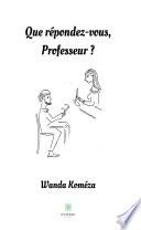 Que répondez-vous, Professeur ?