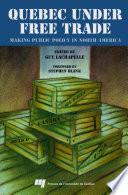 Quebec under Free Trade : Making Public Policy in North America