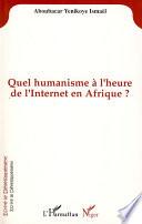Livre QUEL HUMANISME A L'HEURE DE L'INTERNET EN AFRIQUE?