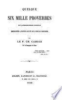 Quelque six mille proverbes et aphorismes usuels empruntés à notre âge et aux siècles derniers