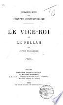 Quelques mots sur l'Égypte contemporaine. Le Vice-roi et le Fellah