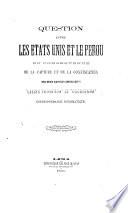 Question between the United States and Peru in consequence of the seizure and confiscation of the two American Vessels, Lizzie Thompson and Georgiana: Diplomatic correspondence.-Cuestion entre los Estados Unidos y el Perú, etc.-Question entre les États Unis et le Pérou, etc. Eng., Span., and Fr