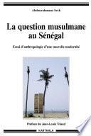 Question musulmane au Sénégal (La). Essai d'anthropologie d'une nouvelle modernité