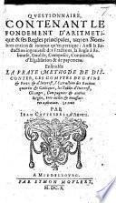 Questionnaire, contenant le fondement d'aritmetique&ses regles principales ... aussi la reduction ingenieuse des fractions ... Ensemble la vraye methode de disconter, les comptes de gains&pertes&d'interest, etc. [A French translation, by the author, of his “Arithmetica.”]