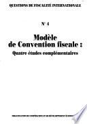 Questions de fiscalité internationale Modèle de convention fiscale : Quatre études complémentaires