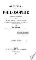 Questions de philosophie, précédées des règles de la dissertation philosophique, et suivies des sujets donnés aux concours, à la licence et au baccalaurėat ès lettres