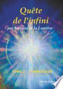 Quête de l'infini par les sons et la Lumière, Tome 2, L'Immersion