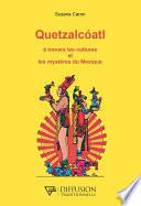 Quetzalcoatl - A travers les cultures et les mystères du Mexique