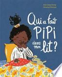 Qui A Fait Pipi Dans Mon Lit ?.