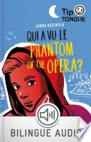 Qui a vu le Phantom of the Opera ? - collection Tip Tongue - A1 découverte - dès 10 ans