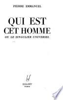 Qui est cet homme; ou, Le singulier universel