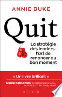 Quit - La stratégie des leaders : l'art de renoncer au bon moment.