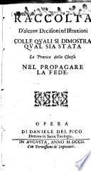 Raccolta d'alcune Decisioni ed Istruzioni colle quali si dimostra qual sia etata la Practica della Chiesa nel propagare la fede