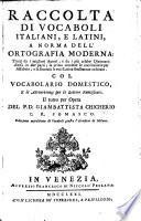Raccolta di vocaboli italiani, e latini, a norma del l'ortografia moderna, etc