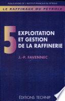 Raffinage du pétrole (Le). Tome 5. Exploitation et gestion de la raffinerie