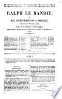 Ralph le Bandit, le les Souterrains de St-Norbert, mélodrame en cinq actes par M. Charles Desnoyer... [Paris, Gaîté, 3 décembre 1840.]