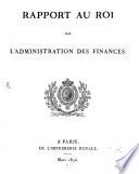 Rapport au roi sur l'administration des finances