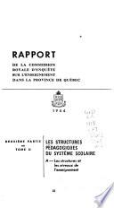 Rapport de la Commission royale d'enquête sur l'enseignement dans la province de Québec: 2e ptie du rapport . Les structures pédagogiques du système scolaire. A. Les structures et les niveaux de l'enseignement