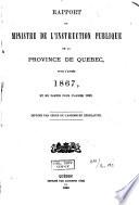 Rapport du Ministre de l'instruction publique de la Province de Quebec, pour l'année 1867, et en partie pour l'année 1868