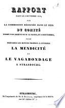Rapport fait le 2 octobre 1830, par la commission désignée dans le sein du comité nommé par arrêté de M. le Maire, du 18 septembre, pour préparer les moyens propres à extirper la mendicité et la vagabondage à Strasbourg