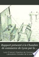 Rapport présenté à la Chambre de commerce de Lyon par la Commission administrative
