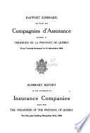 Rapport Sommaire des États des Compagnies d'Assurance Produits chez le Tresorier de la Province de Quebec. Summary Report of Insurance Companies Filed with the Treasurer of the Province of Quebec