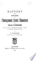 Rapport sur la situation de l'enseignement gratuit élémentaire de la ville d'Anvers dressé par ordre de l'Administration communale, à l'occasion de l'Exposition universelle de Paris