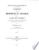 Rapport sur les hôpitaux civils de la ville de Londres au point de vue de la comparaison de ces établissements avec les hôpitaux de la ville de Paris