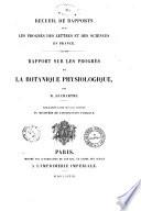 Rapport sur les progrès de la botanique physiologiste par M. Duchartre