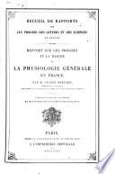 Rapport sur les progrès et la marche de la physiologie générale en France
