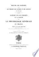 Rapport sur les progrès et la marche de la physiologie générale en France