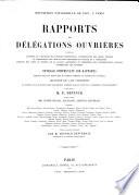 Rapports des délégations ouvrières, contenant l'origine et l'histoire des diverses professions, l'appréciation des objets exposés, la comparaison des arts et des industries en France et à l'étranger, l'exposé des vœux et besoins de la classe laborieuse, et l'ensemble des considérations sociales intéressant les ouvriers