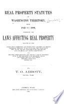 Real Property Statutes of Washington Territory, from 1843 to 1889