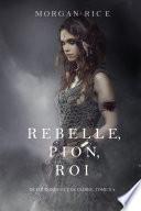 Rebelle, Pion, Roi (De Couronnes et de Gloire, Tome n°4)