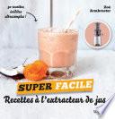Recettes pour extracteur de jus - super facile