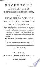 Recherche des principes de l'economie politique, ou essai sur la science de la police interieure des nations libres, ... Par le chevalier Jacques Steuart, baronnet. Tome 1. [-5.]