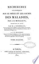 Recherches anatomiques sur le siège et les causes des maladies