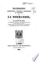 Recherches archéologiques, historiques, biographiques et littéraires sur la Normandie