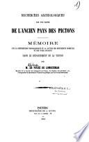Recherches archéologiques sur une partie de l'ancien pays des Pictons. Mémoire sur la distribution topographique et la nature des monuments primitifs et des voies antiques dans le département de la Vienne