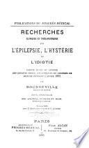 Recherches cliniques et thérapeutiques sur l'épilepsie, l'hystérie et l'idiotie