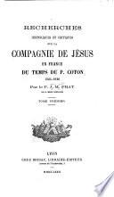 Recherches historiques et critiques sur la Compagnie de Jésus en France du temps du P. Coton, 1564-1626