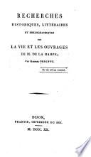 Recherches historiques, littéraires et bibliographiques sur la vie et les ouvrages de M. de la Harpe