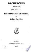 Recherches historiques sur l'ordre des chevaliers du Temple