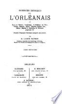 Recherches historiques sur l'Orléanais où Essai sur l'histoire, l'archéologie, la statistique des villes, villages, hameaux, églises, chapelles, châteaux forts abbayes, hôpitaux et institutions de l'Orléanais proprement dit