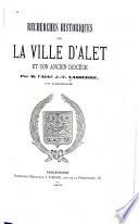 Recherches historiques sur la ville d'Alet et son ancien diocèse